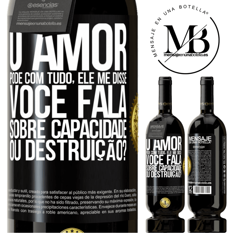49,95 € Envio grátis | Vinho tinto Edição Premium MBS® Reserva O amor pode com tudo, ele me disse. Você fala sobre capacidade ou destruição? Etiqueta Preta. Etiqueta personalizável Reserva 12 Meses Colheita 2015 Tempranillo