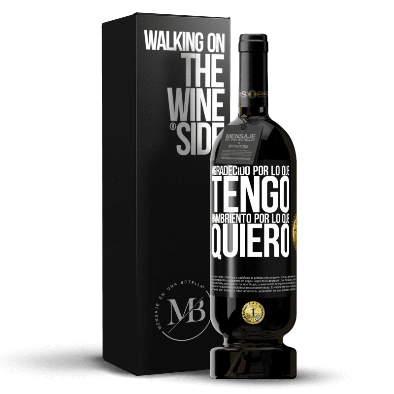 49,95 € Envío gratis | Vino Tinto Edición Premium MBS® Reserva Agradecido por lo que tengo, hambriento por lo que quiero Etiqueta Negra. Etiqueta personalizable Reserva 12 Meses Cosecha 2016 Tempranillo