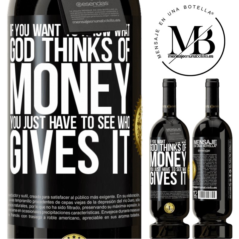 29,95 € Free Shipping | Red Wine Premium Edition MBS® Reserva If you want to know what God thinks of money, you just have to see who gives it Black Label. Customizable label Reserva 12 Months Harvest 2014 Tempranillo