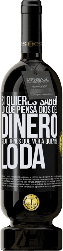 «Si quieres saber lo que piensa Dios del dinero, sólo tienes que ver a quién se lo da» Edición Premium MBS® Reserva