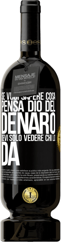 49,95 € | Vino rosso Edizione Premium MBS® Riserva Se vuoi sapere cosa pensa Dio del denaro, devi solo vedere chi lo dà Etichetta Nera. Etichetta personalizzabile Riserva 12 Mesi Raccogliere 2015 Tempranillo