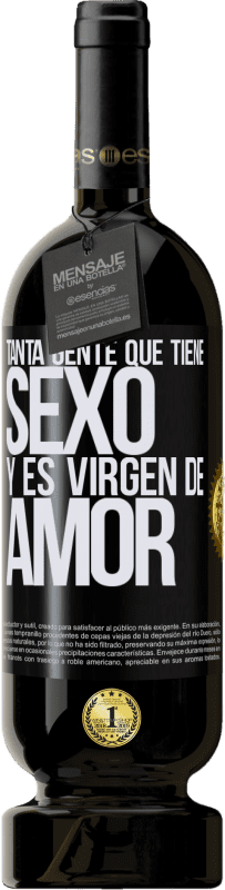 «Tanta gente que tiene sexo y es virgen de amor» Edición Premium MBS® Reserva