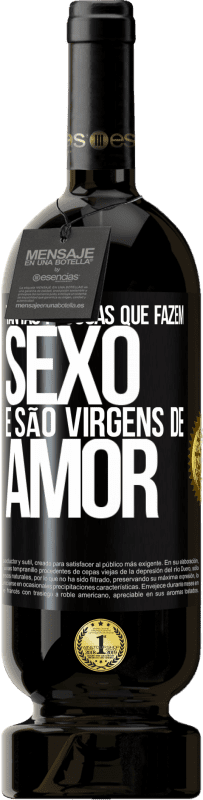 «Tantas pessoas que fazem sexo e são virgens de amor» Edição Premium MBS® Reserva