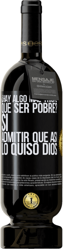 49,95 € | Vino Tinto Edición Premium MBS® Reserva ¿Hay algo más triste que ser pobre? Sí. Admitir que así lo quiso Dios Etiqueta Negra. Etiqueta personalizable Reserva 12 Meses Cosecha 2015 Tempranillo