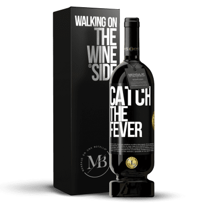 «Catch the fever» Edición Premium MBS® Reserva