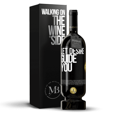 «Let desire guide you» Premium Edition MBS® Reserve