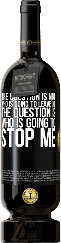 49,95 € 免费送货 | 红酒 高级版 MBS® 预订 问题不是谁要离开我。问题是谁会阻止我 黑标. 可自定义的标签 预订 12 个月 收成 2016 Tempranillo