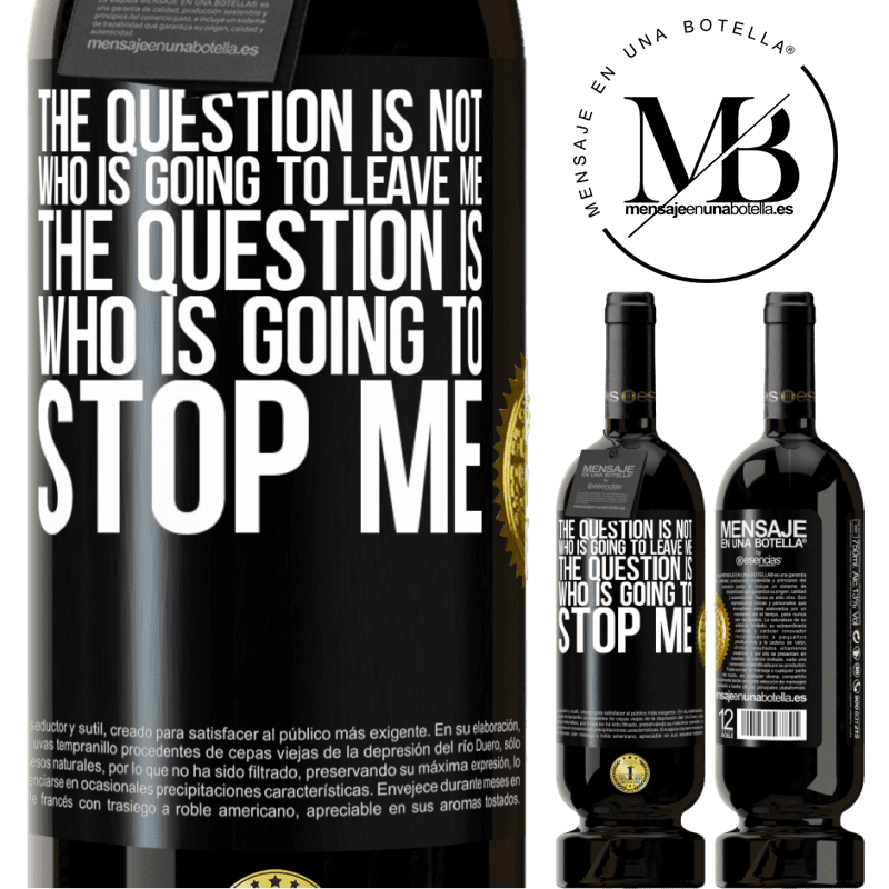 29,95 € Free Shipping | Red Wine Premium Edition MBS® Reserva The question is not who is going to leave me. The question is who is going to stop me Black Label. Customizable label Reserva 12 Months Harvest 2014 Tempranillo