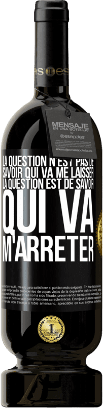 49,95 € | Vin rouge Édition Premium MBS® Réserve La question n'est pas de savoir qui va me laisser. La question est de savoir qui va m'arrêter Étiquette Noire. Étiquette personnalisable Réserve 12 Mois Récolte 2015 Tempranillo