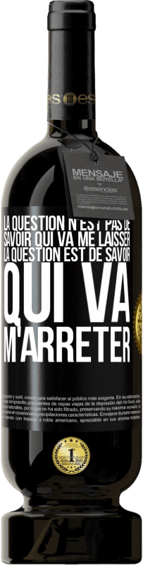 «La question n'est pas de savoir qui va me laisser. La question est de savoir qui va m'arrêter» Édition Premium MBS® Réserve