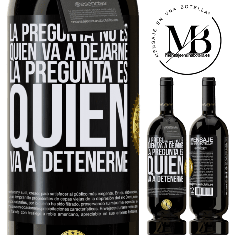 39,95 € Envío gratis | Vino Tinto Edición Premium MBS® Reserva La pregunta no es quién va a dejarme. La pregunta es quién va a detenerme Etiqueta Negra. Etiqueta personalizable Reserva 12 Meses Cosecha 2015 Tempranillo