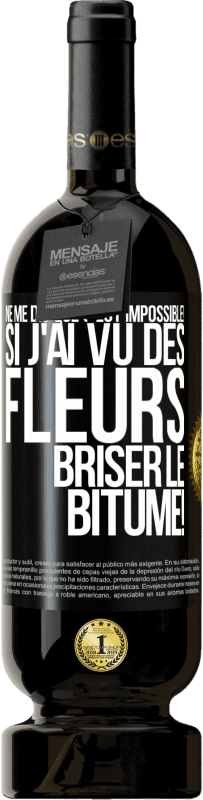 49,95 € Envoi gratuit | Vin rouge Édition Premium MBS® Réserve Ne me dis que c'est impossible! Si j'ai vu des fleurs briser le bitume! Étiquette Noire. Étiquette personnalisable Réserve 12 Mois Récolte 2016 Tempranillo