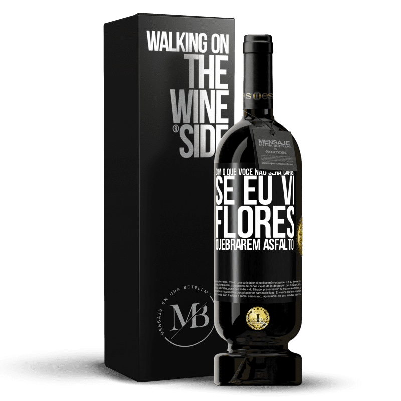 49,95 € Envio grátis | Vinho tinto Edição Premium MBS® Reserva com o que você não será capaz? Se eu vi flores quebrarem asfalto! Etiqueta Preta. Etiqueta personalizável Reserva 12 Meses Colheita 2016 Tempranillo