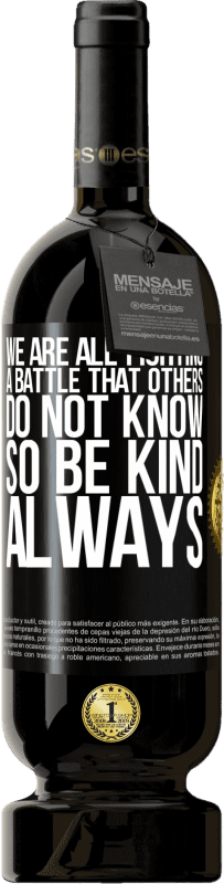 «We are all fighting a battle that others do not know. So be kind, always» Premium Edition MBS® Reserve