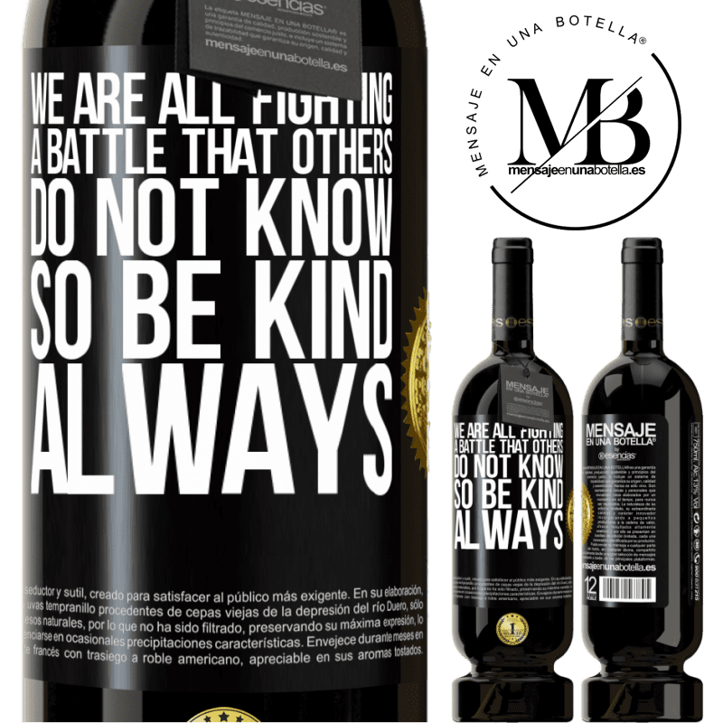 29,95 € Free Shipping | Red Wine Premium Edition MBS® Reserva We are all fighting a battle that others do not know. So be kind, always Black Label. Customizable label Reserva 12 Months Harvest 2014 Tempranillo