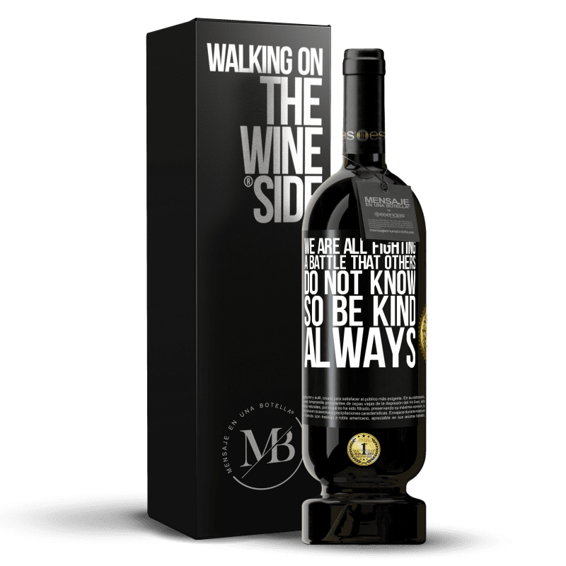 49,95 € Free Shipping | Red Wine Premium Edition MBS® Reserve We are all fighting a battle that others do not know. So be kind, always Black Label. Customizable label Reserve 12 Months Harvest 2014 Tempranillo