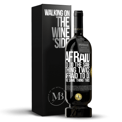 «Afraid to do the same thing twice. Afraid to do the same thing twice» Premium Edition MBS® Reserve