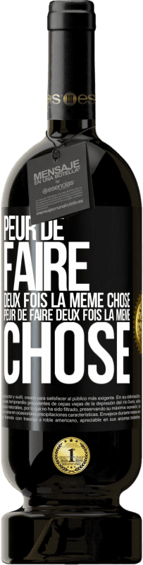 49,95 € | Vin rouge Édition Premium MBS® Réserve Peur de faire deux fois la même chose. Peur de faire deux fois la même chose Étiquette Noire. Étiquette personnalisable Réserve 12 Mois Récolte 2015 Tempranillo