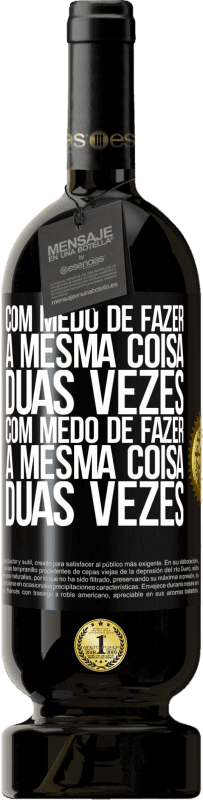 49,95 € | Vinho tinto Edição Premium MBS® Reserva Com medo de fazer a mesma coisa duas vezes. Com medo de fazer a mesma coisa duas vezes Etiqueta Preta. Etiqueta personalizável Reserva 12 Meses Colheita 2016 Tempranillo