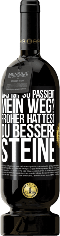 49,95 € | Rotwein Premium Ausgabe MBS® Reserve Was ist so passiert, mein Weg? Früher hattest du bessere Steine Schwarzes Etikett. Anpassbares Etikett Reserve 12 Monate Ernte 2014 Tempranillo