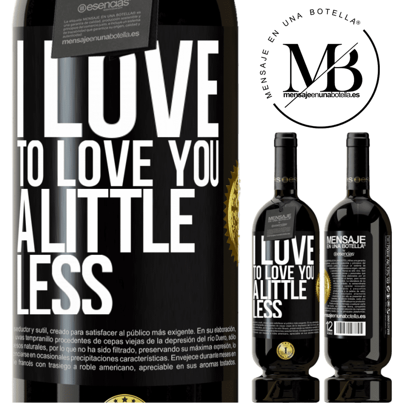 49,95 € Free Shipping | Red Wine Premium Edition MBS® Reserve I love to love you a little less Black Label. Customizable label Reserve 12 Months Harvest 2014 Tempranillo