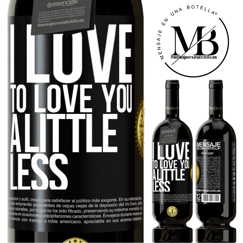 49,95 € Free Shipping | Red Wine Premium Edition MBS® Reserve I love to love you a little less Black Label. Customizable label Reserve 12 Months Harvest 2016 Tempranillo