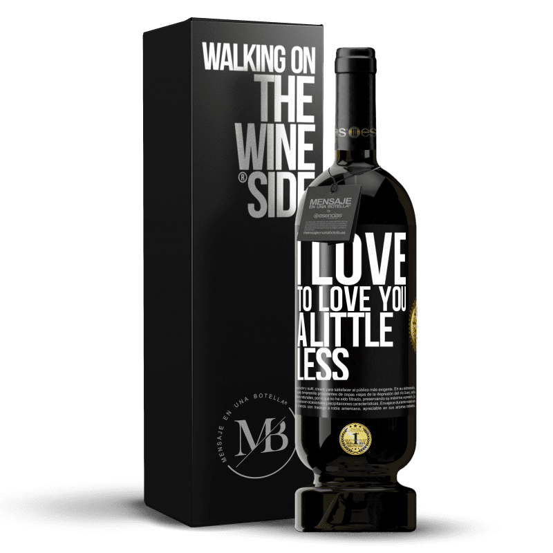 49,95 € Free Shipping | Red Wine Premium Edition MBS® Reserve I love to love you a little less Black Label. Customizable label Reserve 12 Months Harvest 2014 Tempranillo