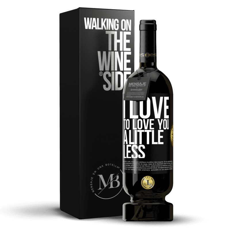 49,95 € Free Shipping | Red Wine Premium Edition MBS® Reserve I love to love you a little less Black Label. Customizable label Reserve 12 Months Harvest 2015 Tempranillo