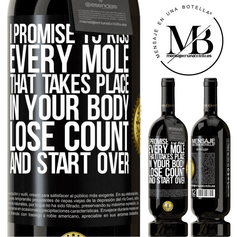 49,95 € Free Shipping | Red Wine Premium Edition MBS® Reserve I promise to kiss every mole that takes place in your body, lose count, and start over Black Label. Customizable label Reserve 12 Months Harvest 2014 Tempranillo