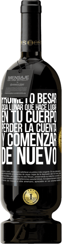 49,95 € Envío gratis | Vino Tinto Edición Premium MBS® Reserva Prometo besar cada lunar que hace lugar en tu cuerpo, perder la cuenta, y comenzar de nuevo Etiqueta Negra. Etiqueta personalizable Reserva 12 Meses Cosecha 2016 Tempranillo