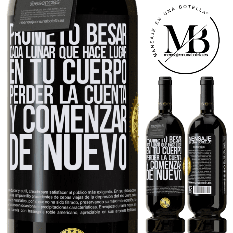 49,95 € Envío gratis | Vino Tinto Edición Premium MBS® Reserva Prometo besar cada lunar que hace lugar en tu cuerpo, perder la cuenta, y comenzar de nuevo Etiqueta Negra. Etiqueta personalizable Reserva 12 Meses Cosecha 2016 Tempranillo
