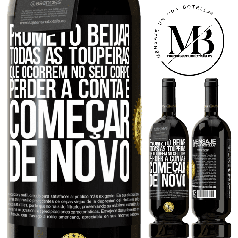 49,95 € Envio grátis | Vinho tinto Edição Premium MBS® Reserva Prometo beijar todas as toupeiras que ocorrem no seu corpo, perder a conta e começar de novo Etiqueta Preta. Etiqueta personalizável Reserva 12 Meses Colheita 2014 Tempranillo