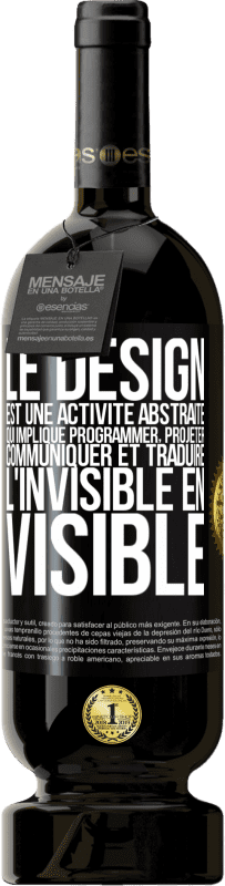 49,95 € | Vin rouge Édition Premium MBS® Réserve Le design est une activité abstraite qui implique programmer, projeter, communiquer et traduire l'invisible en visible Étiquette Noire. Étiquette personnalisable Réserve 12 Mois Récolte 2015 Tempranillo