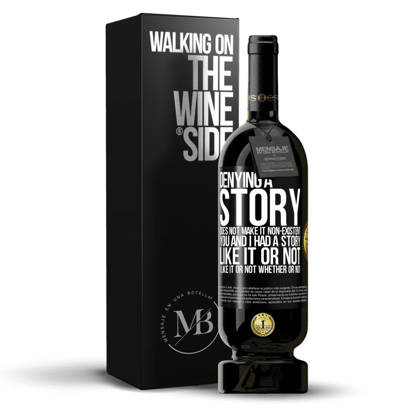 49,95 € Free Shipping | Red Wine Premium Edition MBS® Reserve Denying a story does not make it non-existent. You and I had a story. Like it or not. I like it or not. Whether or not Black Label. Customizable label Reserve 12 Months Harvest 2014 Tempranillo