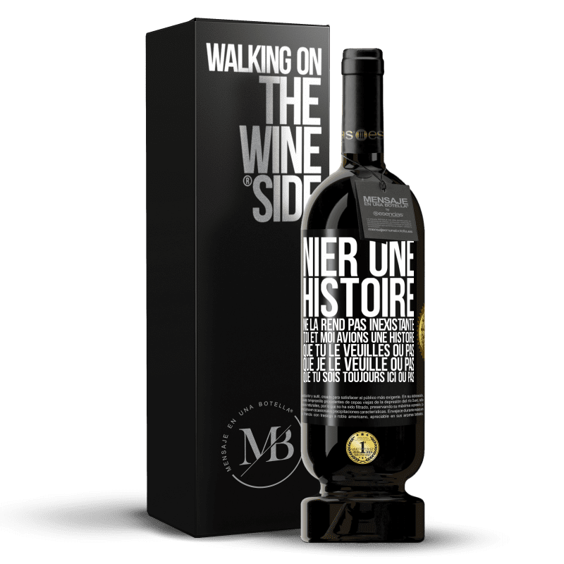 49,95 € Envoi gratuit | Vin rouge Édition Premium MBS® Réserve Nier une histoire ne la rend pas inexistante. Toi et moi avions une histoire. Que tu le veuilles ou pas. Que je le veuille ou pa Étiquette Noire. Étiquette personnalisable Réserve 12 Mois Récolte 2015 Tempranillo