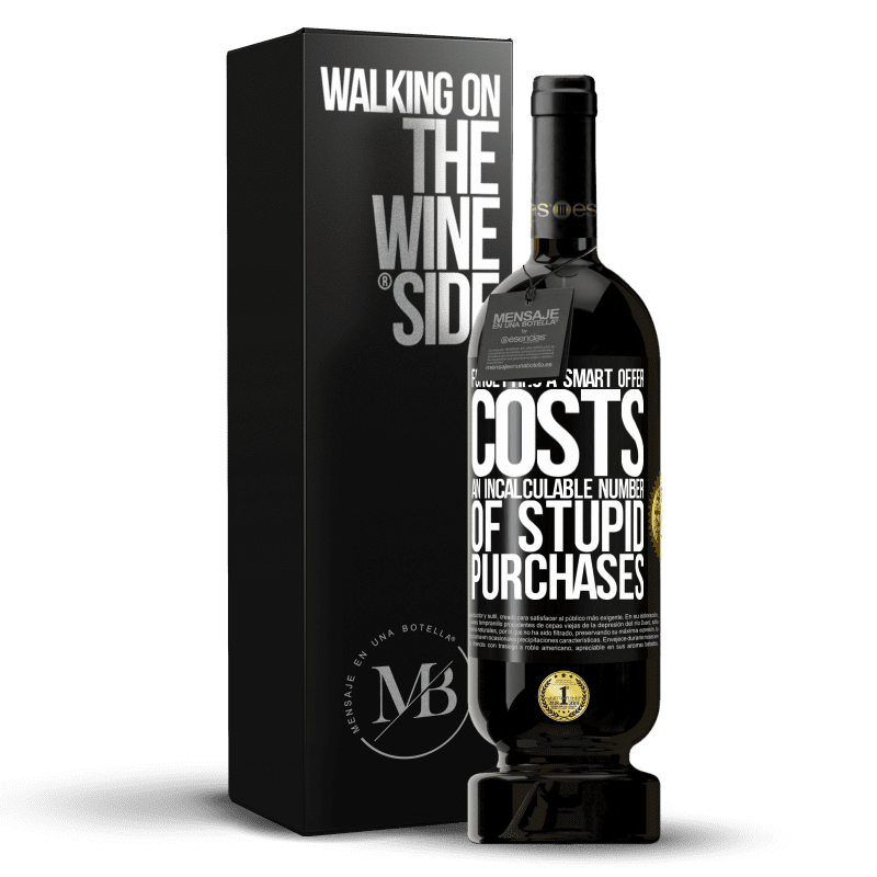 49,95 € Free Shipping | Red Wine Premium Edition MBS® Reserve Forgetting a smart offer costs an incalculable number of stupid purchases Black Label. Customizable label Reserve 12 Months Harvest 2015 Tempranillo