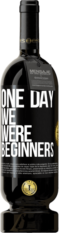 49,95 € | Red Wine Premium Edition MBS® Reserve One day we were beginners Black Label. Customizable label Reserve 12 Months Harvest 2015 Tempranillo