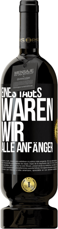 49,95 € Kostenloser Versand | Rotwein Premium Ausgabe MBS® Reserve Eines Tages waren wir alle Anfänger Schwarzes Etikett. Anpassbares Etikett Reserve 12 Monate Ernte 2016 Tempranillo