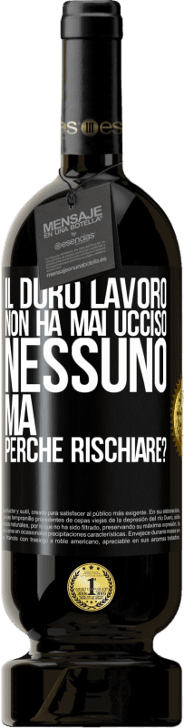 49,95 € Spedizione Gratuita | Vino rosso Edizione Premium MBS® Riserva Il duro lavoro non ha mai ucciso nessuno, ma perché rischiare? Etichetta Nera. Etichetta personalizzabile Riserva 12 Mesi Raccogliere 2016 Tempranillo