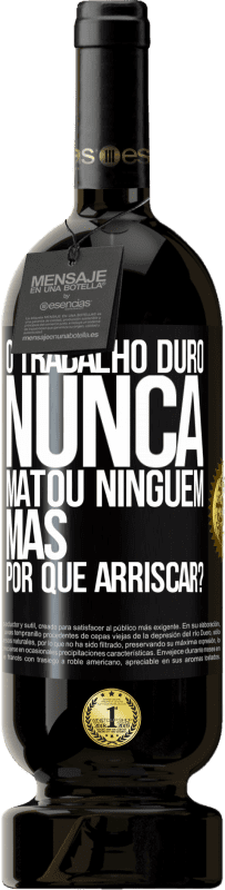 49,95 € Envio grátis | Vinho tinto Edição Premium MBS® Reserva O trabalho duro nunca matou ninguém, mas por que arriscar? Etiqueta Preta. Etiqueta personalizável Reserva 12 Meses Colheita 2016 Tempranillo