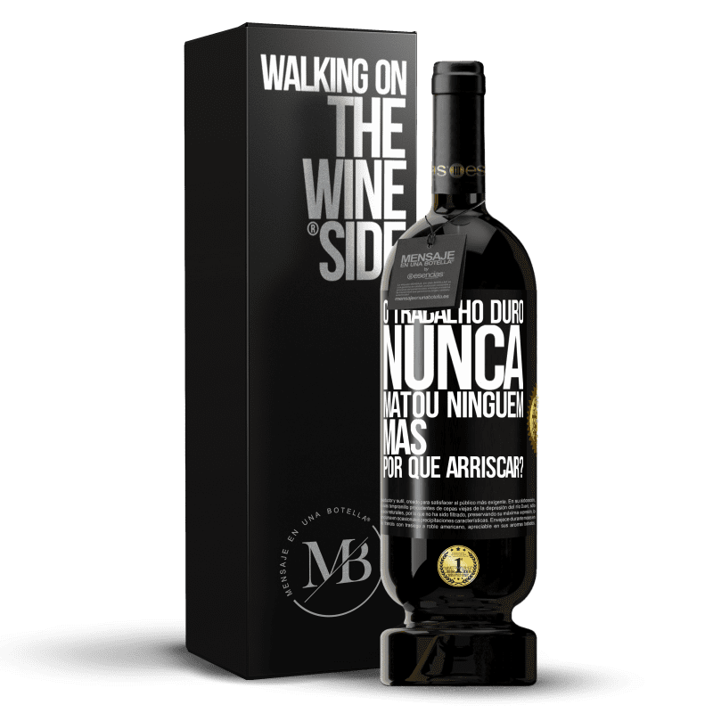 49,95 € Envio grátis | Vinho tinto Edição Premium MBS® Reserva O trabalho duro nunca matou ninguém, mas por que arriscar? Etiqueta Preta. Etiqueta personalizável Reserva 12 Meses Colheita 2016 Tempranillo