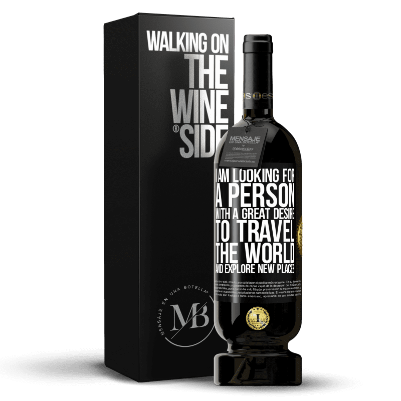 49,95 € Free Shipping | Red Wine Premium Edition MBS® Reserve I am looking for a person with a great desire to travel the world and explore new places Black Label. Customizable label Reserve 12 Months Harvest 2014 Tempranillo