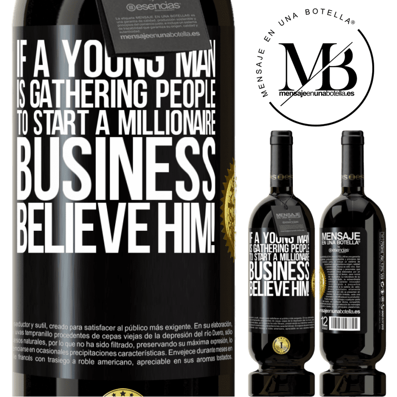 29,95 € Free Shipping | Red Wine Premium Edition MBS® Reserva If a young man is gathering people to start a millionaire business, believe him! Black Label. Customizable label Reserva 12 Months Harvest 2014 Tempranillo