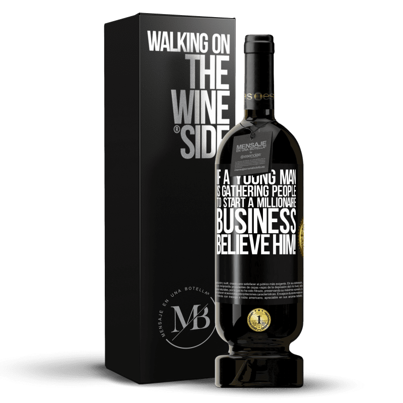 49,95 € Free Shipping | Red Wine Premium Edition MBS® Reserve If a young man is gathering people to start a millionaire business, believe him! Black Label. Customizable label Reserve 12 Months Harvest 2014 Tempranillo