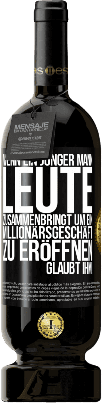 49,95 € | Rotwein Premium Ausgabe MBS® Reserve Wenn ein junger Mann Leute zusammenbringt um ein Millionärsgeschäft zu eröffnen, glaubt ihm! Schwarzes Etikett. Anpassbares Etikett Reserve 12 Monate Ernte 2016 Tempranillo