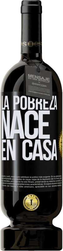 49,95 € | Vino Tinto Edición Premium MBS® Reserva La pobreza nace en casa Etiqueta Negra. Etiqueta personalizable Reserva 12 Meses Cosecha 2016 Tempranillo