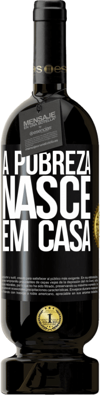 49,95 € | Vinho tinto Edição Premium MBS® Reserva A pobreza nasce em casa Etiqueta Preta. Etiqueta personalizável Reserva 12 Meses Colheita 2016 Tempranillo