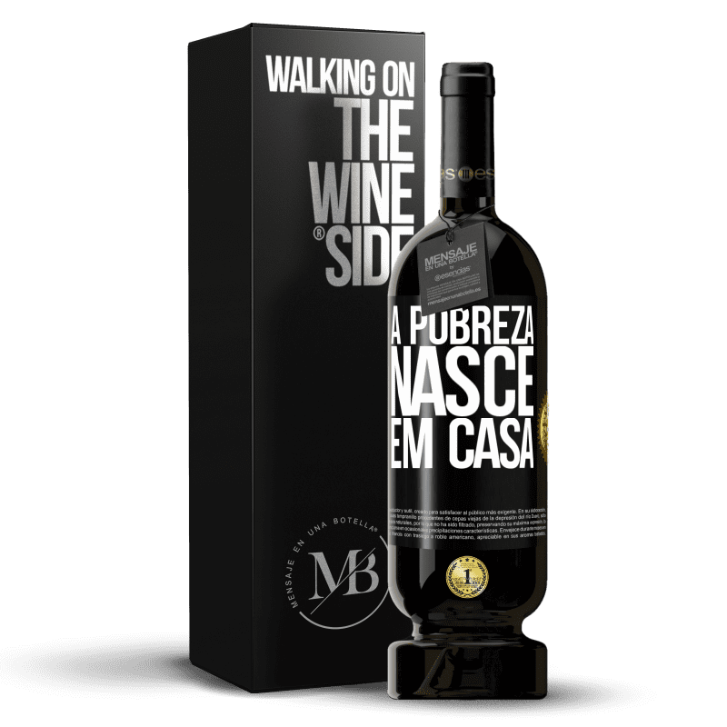 49,95 € Envio grátis | Vinho tinto Edição Premium MBS® Reserva A pobreza nasce em casa Etiqueta Preta. Etiqueta personalizável Reserva 12 Meses Colheita 2016 Tempranillo