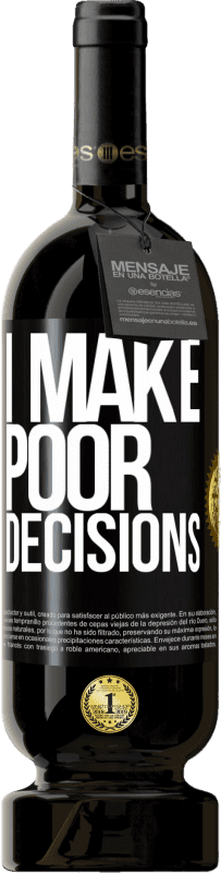 49,95 € | 红酒 高级版 MBS® 预订 I make poor decisions 黑标. 可自定义的标签 预订 12 个月 收成 2015 Tempranillo