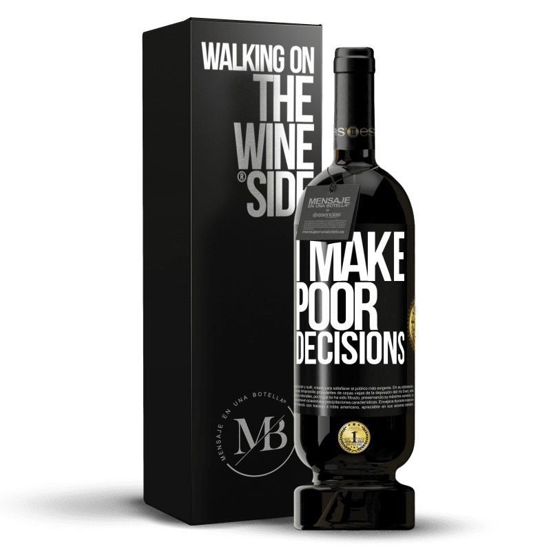 49,95 € Free Shipping | Red Wine Premium Edition MBS® Reserve I make poor decisions Black Label. Customizable label Reserve 12 Months Harvest 2016 Tempranillo